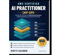 AWS CERTIFIED AI PRACTITIONER (AIF-C01): Pass the AIF-C01 Exam with 650 Practice Questions, Detailed Explanations, and Exam-Day Strategy