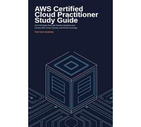 AWS Certified Cloud Practitioner Certification Study Guide: CLF-C02 Exam Prep with Practice Questions and Current AWS Cloud, Security, and Service Coverage