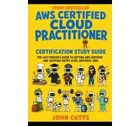 AWS Certified Cloud Practitioner Certification Study Guide: The Lazy Person's Guide to Getting AWS Certified and Skipping Entry-Level Helpdesk Jobs
