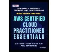 AWS Certified Cloud Practitioner Essentials: A Beginner’s Guide to AWS Cloud Practitioner Essentials with Real-World Analogies, Diagrams, and Hands-On Labs