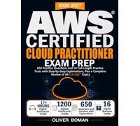 AWS Certified Cloud Practitioner Exam Prep: 650 Practice Questions and 10 Full-Length Practice Tests with Step-by-Step Explanations, Plus a Complete Review of All CLF-C02 Topics