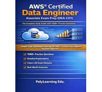 AWS Certified Data Engineer Associate Exam Prep (DEA-C01): The Complete Study Guide with 1500+ Practice Questions: Exam-Style Questions Covering All AWS Certified Data Engineer Associate Objectives