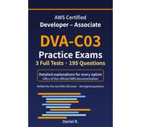 AWS Certified Developer - Associate (DVA-C03) Practice Exams: 3 Full-Length Tests, 195 Questions with Detailed Explanations