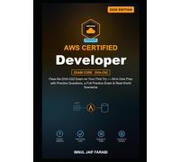 AWS Certified Developer Associate Study Guide 2026: Pass the DVA-C02 Exam on Your First Try - All-in-One Prep with Practice Questions, a Full Practice Exam & Real-World Scenarios