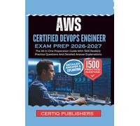 AWS Certified DevOps Engineer EXAM PREP 2026-2027: The All-In-One Preparation Guide With 1500 Realistic Practice Questions And Detailed Answer Explanations