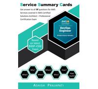 AWS Certified DevOps Engineer - Professional Certification - Service Summary Cards: Get answer to all W questions for AWS Services covered in AWS ... - Professional Exam - Based on latest DOP-C01