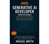 AWS Certified Generative AI Developer Professional (AIP C01): Una Guía Completa y Alineada con el Examen AWS AIP-C01