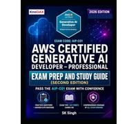 AWS Certified Generative AI Developer - Professional Exam Prep and Study Guide (Second Edition): 2 Full-Length Practice Exams + Answer Explanations | Hands-On Labs | Exam Tips