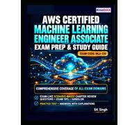AWS Certified Machine Learning - Associate Exam Prep and Study Guide: Comprehensive Coverage of all Exam Domains | Scenario-Based Questions | Exam Tips + Hands-on | Practice Test