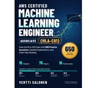 AWS Certified Machine Learning Engineer - Associate MLA-C01: Pass the MLA-C01 Exam with 650 Practice Questions, Detailed Explanations, and Exam-Day Strategy