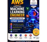 AWS Certified Machine Learning Engineer Associate MLA-C01 Study Guide: A Practical Guide to Amazon SageMaker, MLOps, Data Engineering, Model Training, ... and Real AWS Certification Exam Preparation