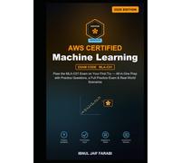 AWS Certified Machine Learning Engineer Associate Study Guide 2026: Pass the MLA-C01 Exam on Your First Try - All-in-One Prep with Practice Questions, a Full Practice Exam & Real-World Scenarios