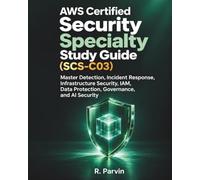 AWS Certified Security Specialty Study Guide (SCS-C03): Master Detection, Incident Response, Infrastructure Security, IAM, Data Protection, Governance, and AI Security