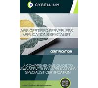 AWS Certified Serverless Applications Specialist: A Comprehensive Guide to AWS Serverless Applications Specialist Certification