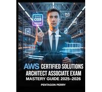 AWS Certified Solutions Architect Associate Exam Mastery Guide 2025-2026: 500+ Practice Questions & Detailed Answers, Case Studies, and Proven SAA-C03 Test Strategies