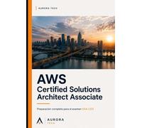AWS Certified Solutions Architect Associate: Preparación completa para el examen SAA-C03
