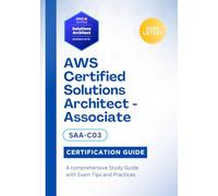AWS Certified Solutions Architect - Associate (SAA-C03) Certification Guide 2026: A comprehensive Study Guide with Exam Tips and Practices