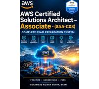 AWS Certified Solutions Architect - Associate SAA-C03 Complete Exam Preparation System: AWS SAA-C03 Study Guide with Practice Questions, Mock Exams, Flashcards, Labs & Study Plans