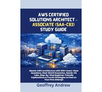 AWS CERTIFIED SOLUTIONS ARCHITECT - ASSOCIATE (SAA-C03) STUDY GUIDE: Master AWS Architecture with 500+ Exam-Style Questions, Real-World Scenarios, ... Strategies to Pass on Your First Attempt