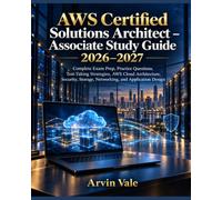 AWS Certified Solutions Architect - Associate Study Guide 2026-2027: Complete Exam Prep, Practice Questions, Test-Taking Strategies, AWS Cloud ... Storage, Networking, and Application Design