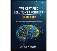 AWS Certified Solutions Architect exam prep: 500+ practice questions,detailed explanations and key concepts