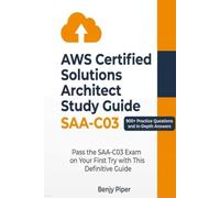 AWS Certified Solutions Architect Study Guide: Pass the SAA-C03 Exam on Your First Try with This Definitive Guide Featuring 900+ Practice Test Questions and In-Depth Answers