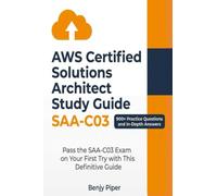 AWS Certified Solutions Architect Study Guide: Pass the SAA-C03 Exam on Your First Try with This Definitive Guide Featuring 900+ Practice Test Questions and In-Depth Answers