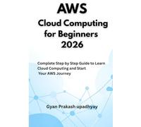 AWS Cloud Computing for Beginners 2026: Complete Step by Step Guide to Learn Cloud Computing and Start Your AWS Journey: 6