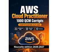 AWS Cloud Practitioner : 1000 QCM Corrigés: Préparation examen CLF-C02 : QCM Architecture AWS, Sécurité cloud, Services, Facturation et entraînement pour réussir la certification Amazon