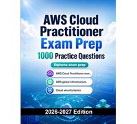 AWS Cloud Practitioner Exam Prep : 1000 Practice Questions: AWS Certification Test Preparation | Cloud Computing, Services and Security