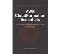 AWS CloudFormation Essentials: A Practical Guide to Automating Cloud Infrastructure