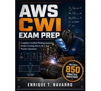 AWS CWI EXAM PREP: Complete Certified Welding Inspector Guide Covering Part A, B, C and Practice Questions