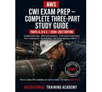 AWS CWI Exam Prep: Complete Three-Part Study Guide for the Certified Welding Inspector Examination - Parts A, B & C - 806 Practice Questions, 8 ... - 2026-2027 Edition (US Exam Cram Series)
