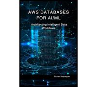 AWS Databases for AI/ML: Architecting Intelligent Data Workflows