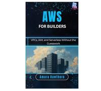 AWS for Builders: VPCs, IAM, and Serverless Without the Guesswork