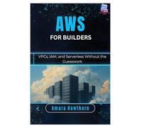 AWS for Builders: VPCs, IAM, and Serverless Without the Guesswork