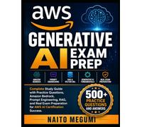 AWS GENERATIVE AI EXAM PREP: Complete Study Guide with Practice Questions, Amazon Bedrock, Prompt Engineering, RAG, and Real Exam Preparation for AWS AI Certification Success