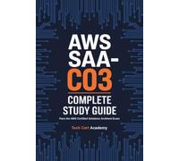 AWS SAA-C03 Complete Study Guide: Pass the AWS Certified Solutions Architect Associate Exam on Your First Try: With 3 Full Practice Exams, Domain-by-Domain Review, and Exam Day Strategies
