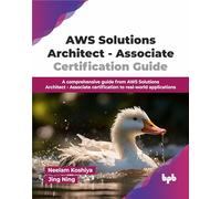 AWS Solutions Architect - Associate Certification Guide: A comprehensive guide from AWS Solutions Architect - Associate certification to real-world applications (English Edition)