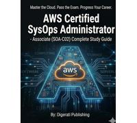 AWS SysOps Administrator (SOA-C02) Complete Study Guide with Practice Labs: Master the Domain. Conquer the Exam.
