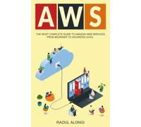AWS: The Most Complete Guide to Amazon Web Services from Beginner to Advanced Level