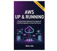 AWS UP & RUNNING: A Practical Guide to Building Your First Scalable and CostEffective Application on Amazon Web Services.