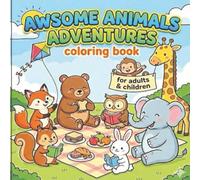 Awsome Animals Adventures Coloring Book: 50+Bold & Simple Animal Designs for Hours of Fun, Relaxation, and Artistic Expression