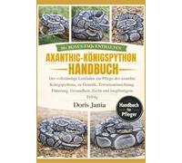 AXANTHIC-KÖNIGSPYTHON-HANDBUCH: Der vollständige Leitfaden zur Pflege des axanthic Königspythons, zu Genetik, Terrarieneinrichtung, Fütterung, Gesundheit, Zucht und langfristigem Erfolg