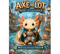 Axe a Lot: Band 2 - Die vergessene Quelle