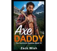 Axe Daddy: An MM Age Gap Opposites Attract Steamy Mountain Man Daddy Romance