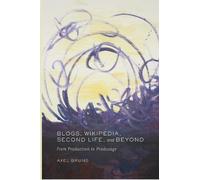 Axel Bruns Blogs, Wikipedia, Second Life, and Beyond (Copertina rigida)