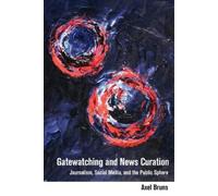 Axel Bruns Gatewatching and News Curation (Tascabile) Digital Formations