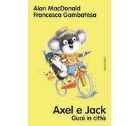 Axel e Jack guai in città. Ediz. a colori