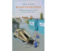 Axel Hacke Wortstoffhof: Sprachgeschichten von ÄH bis Zeitfen (Copertina rigida)